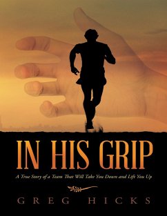 In His Grip: A True Story of a Team That Will Take You Down and Lift You Up (eBook, ePUB) - Hicks, Greg