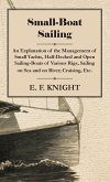 Small-Boat Sailing - An Explanation of the Management of Small Yachts, Half-Decked and Open Sailing-Boats of Various Rigs, Sailing on Sea and on River; Cruising, Etc. (eBook, ePUB) Small-Boat Sailing - An Explanation of the Management of Small Yachts, Half-Decked and Open Sailing-Boats of Various Rigs, Sailing on Sea and on River; Cruising, Etc. (eBook, ePUB)