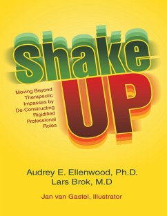 Shake Up: Moving Beyond Therapeutic Impasses By Deconstructing Rigidified Professional Roles (eBook, ePUB) - Ellenwood Ph. D., Audrey E.; Brok M. D., Lars