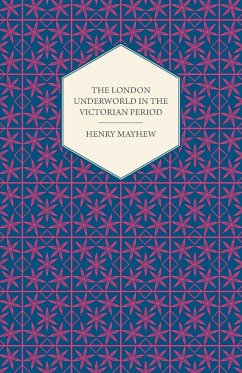The London Underworld In The Victorian Period - Authentic First-Person Accounts By Beggars, Thieves And Prostitutes (eBook, ePUB) - Mayhew, Henry