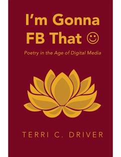 I'm Gonna F B That ¿: Poetry In the Age of Digital Media (eBook, ePUB) - Driver, Terri C.