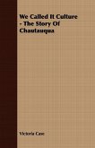 We Called It Culture - The Story Of Chautauqua (eBook, ePUB) We Called It Culture - The Story Of Chautauqua (eBook, ePUB)