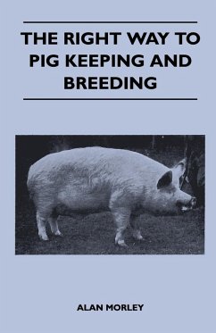 The Right Way to Pig Keeping and Breeding (eBook, ePUB) - Morley, Alan