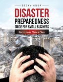 Disaster Preparedness Guide for Small Business: You've Gotta Have a Plan! (eBook, ePUB)