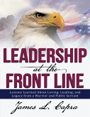Leadership At the Front Line: Lessons Learned About Loving, Leading, and Legacy from a Warrior and Public Servant (eBook, ePUB)