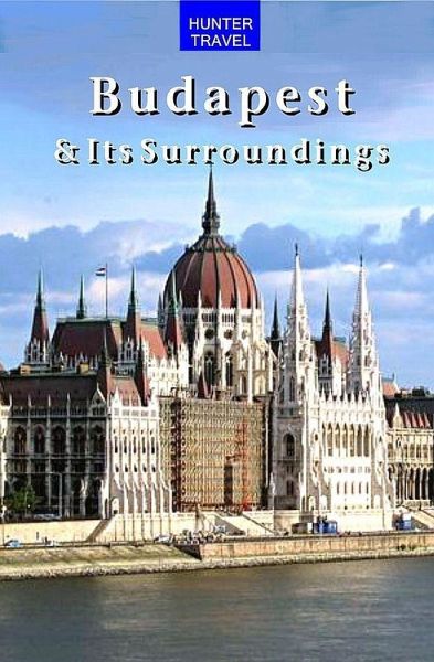 Budapest & Surroundings Travel Adventures 2nd Ed. (eBook, ePUB) Budapest & Surroundings Travel Adventures 2nd Ed. (eBook, ePUB)