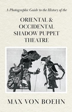 A Photographic Guide to the History of Oriental and Occidental Shadow Puppet Theatre (eBook, ePUB) - Boehn, Max Von