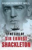 The Life of Sir Ernest Shackleton (eBook, ePUB)