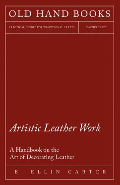 Artistic Leather Work - A Handbook on the Art of Decorating Leather (eBook, ePUB) - Carter, E. Ellin