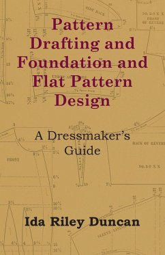 Pattern Drafting and Foundation and Flat Pattern Design - A Dressmaker's Guide (eBook, ePUB) - Duncan, Ida Riley