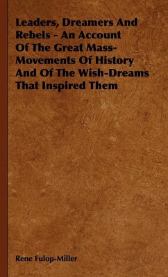 Cover Leaders, Dreamers and Rebels - An Account of the Great Mass-Movements of History and of the Wish-Dreams That Inspired Them (eBook, ePUB)