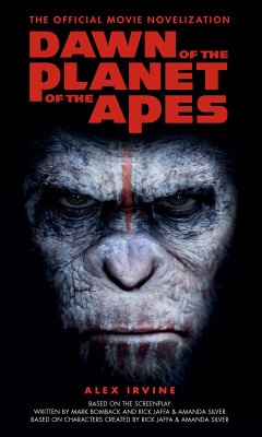 Dawn of the Planet of the Apes - The Official Movie Novelization (eBook, ePUB) - Irvine, Alex