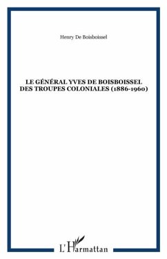 LE GENERAL YVES DE BOISBOISSEL DES TROUPES COLONIALES (1886-1960) (eBook, PDF) - de Boisboissel Henry