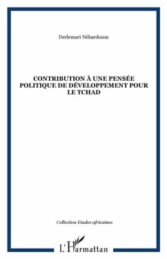 CONTRIBUTION A UNE PENSEE POLITIQUE DE DEVELOPPEMENT POUR LE TCHAD (eBook, PDF) - Nebardoum Derlemari