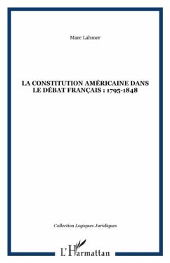 LA CONSTITUTION AMERICAINE DANS LE DEBAT FRANCAIS : 1795-1848 (eBook, PDF)