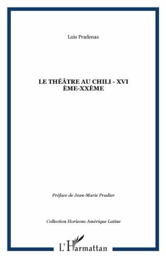 LE THEATRE AU CHILI - XVI eme-XXeme (eBook, PDF) - Pradenas Luis