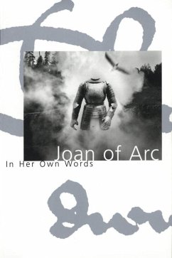 Joan of Arc: In Her Own Words (eBook, ePUB) - Arc, Joan Of