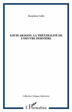 Louis Aragon, la theatralite de l'oeuvre derniere (eBook, PDF)