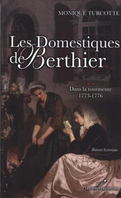 Les Domestiques de Berthier 2 : Dans la tourmente 1773-1776 (eBook, ePUB) - Monique Turcotte