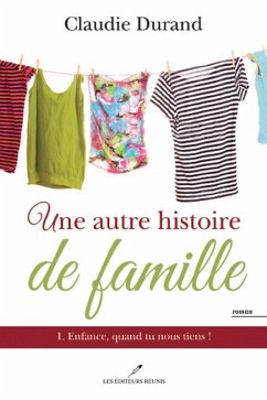 Une autre histoire de famille 01 : Enfance, quand tu nous tiens! (eBook, ePUB) - Claudie Durand