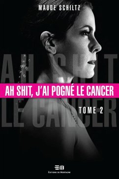 Ah shit, j'ai pogne le cancer 02 (eBook, PDF) - Maude Schiltz