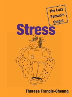 Stress: The Lazy Person's Guide! (eBook, ePUB) - Francis-Cheung, Theresa