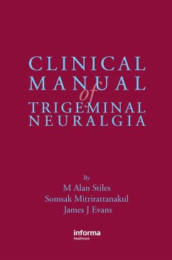 Clinical Manual of Trigeminal Neuralgia (eBook, PDF) - Stiles, M. Alan; Mitrirattanakul, Somsak; Evans, James