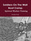 Soldiers On the Wall Boot Camp: Spiritual Warfare Training (eBook, ePUB) Soldiers On the Wall Boot Camp: Spiritual Warfare Training (eBook, ePUB)