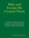 Male and Female He Created Them: A Guide to Classical Torah Commentary on the Roles and Natures of Men and Women (eBook, ePUB)