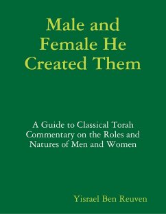 Male and Female He Created Them: A Guide to Classical Torah Commentary on the Roles and Natures of Men and Women (eBook, ePUB) - Ben Reuven, Yisrael