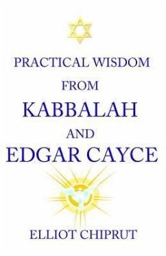 Practical Wisdom From Kabbalah And Edgar Cayce (eBook, ePUB) - Chiprut, Elliot