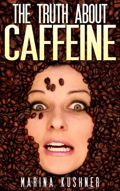 The Truth About Caffeine (eBook, ePUB) - Kushner, Marina