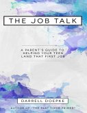 The Job Talk: A Parent's Guide to Helping Your Teen Land That First Job (eBook, ePUB) The Job Talk: A Parent's Guide to Helping Your Teen Land That First Job (eBook, ePUB)
