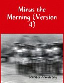 Minus the Morning (Version 4) (eBook, ePUB)