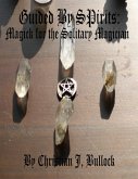 Guided By Spirits: Magick for the Solitary Magician (eBook, ePUB)