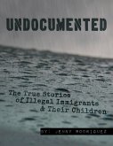 Undocumented: The True Stories of Illegal Immigrants and Their Children (eBook, ePUB)