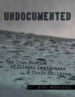 Undocumented: The True Stories of Illegal Immigrants and Their Children (eBook, ePUB) - Rodriguez, Jenny