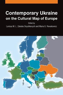 Contemporary Ukraine on the Cultural Map of Europe (eBook, ePUB) - Zaleska Onyshkevych, Larissa M. L.; Rewakowicz, Maria G.