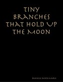 Tiny Branches That Hold Up the Moon (eBook, ePUB)