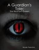 A Guardian's Tale: The Remnant Queen (eBook, ePUB) A Guardian's Tale: The Remnant Queen (eBook, ePUB)