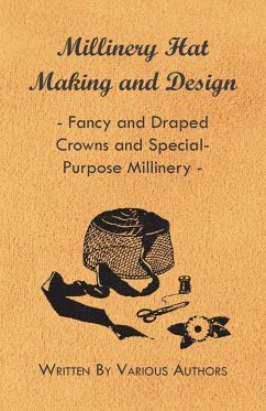 Cover Millinery Hat Making and Design - Fancy and Draped Crowns and Special-Purpose Millinery (eBook, ePUB)