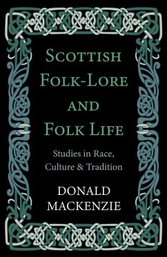 Scottish Folk-Lore and Folk Life - Studies in Race, Culture and Tradition (eBook, ePUB) - Mackenzie, Donald