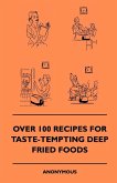 Over 100 Recipes For Taste-Tempting Deep Fried Foods (eBook, ePUB)