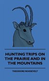 Hunting Trips on the Prairie and in the Mountains - Hunting Trips of a Ranchman - Part II (eBook, ePUB) Hunting Trips on the Prairie and in the Mountains - Hunting Trips of a Ranchman - Part II (eBook, ePUB)