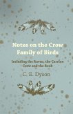 Notes on the Crow Family of Birds - Including the Raven, the Carrion Crow and the Rook (eBook, ePUB) Notes on the Crow Family of Birds - Including the Raven, the Carrion Crow and the Rook (eBook, ePUB)