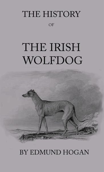 The History Of The Irish Wolfdog (eBook, ePUB) The History Of The Irish Wolfdog (eBook, ePUB)
