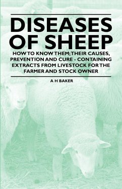 Diseases of Sheep - How to Know Them; Their Causes, Prevention and Cure - Containing Extracts from Livestock for the Farmer and Stock Owner (eBook, ePUB) - Baker, A. H.