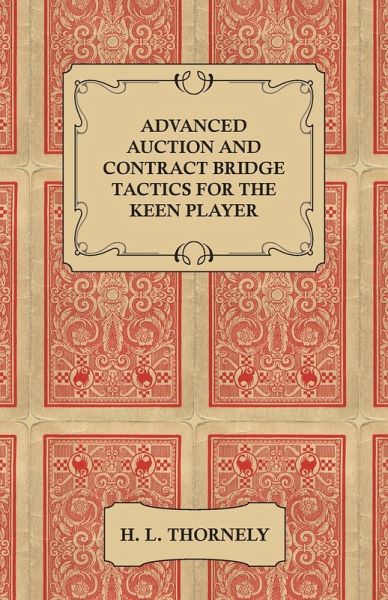 Advanced Auction and Contract Bridge Tactics for the Keen Player (eBook, ePUB) Advanced Auction and Contract Bridge Tactics for the Keen Player (eBook, ePUB)