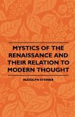 Mystics Of The Renaissance And Their Relation To Modern Thought - Including Meister Eckhart, Tauler, Paracelsus, Jacob Boehme, Giordano Bruno And Others (eBook, ePUB)