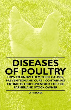 Diseases of Poultry - How to Know Them, Their Causes, Prevention and Cure - Containing Extracts from Livestock for the Farmer and Stock Owner (eBook, ePUB) - Baker, A. H.